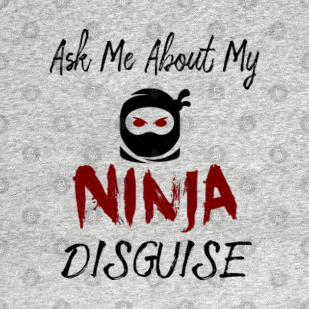 have you seen my ninja disguise